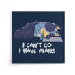 I Have Plans - Canvas Print