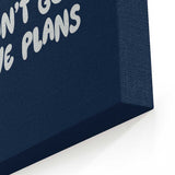 I Have Plans - Canvas Print