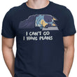 I Have Plans - Men's Apparel