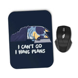 I Have Plans - Mousepad