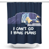 I Have Plans - Shower Curtain