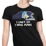 I Have Plans - Women's Apparel