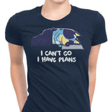 I Have Plans - Women's Apparel