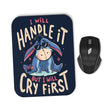 I Will Handle It - Mousepad