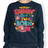 I'll Be Shinin' - Sweatshirt