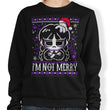 I'm Not Merry - Sweatshirt
