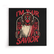 I'm Your Savior - Canvas Print