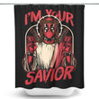 I'm Your Savior - Shower Curtain