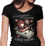It's Dangerous Take These - Women's V-Neck