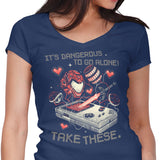 It's Dangerous Take These - Women's V-Neck