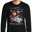 It's Dangerous Take These - Long Sleeve T-Shirt