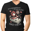 It's Dangerous Take These - Men's V-Neck