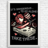 It's Dangerous Take These - Posters & Prints