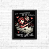 It's Dangerous Take These - Posters & Prints