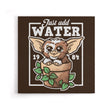 Just Add Water - Canvas Print