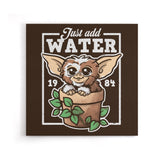 Just Add Water - Canvas Print