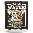 Just Add Water - Shower Curtain