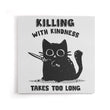 Killing With Kindness - Canvas Print