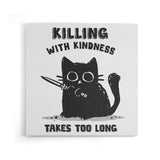 Killing With Kindness - Canvas Print