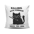 Killing With Kindness - Throw Pillow