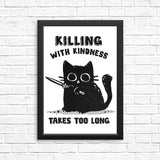 Killing With Kindness - Posters & Prints