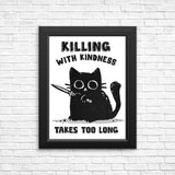 Killing With Kindness - Posters & Prints