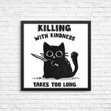 Killing With Kindness - Posters & Prints