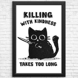 Killing With Kindness - Posters & Prints