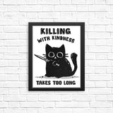 Killing With Kindness - Posters & Prints