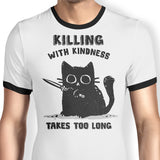 Killing With Kindness - Ringer T-Shirt