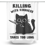 Killing With Kindness - Shower Curtain