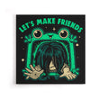 Let's Make Friends - Canvas Print