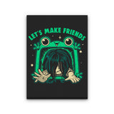 Let's Make Friends - Canvas Print
