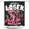 Loser, Baby - Shower Curtain