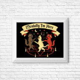 Mentally I'm Here - Posters & Prints