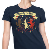 Mentally I'm Here - Women's Apparel