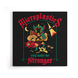 Microplastics Make Me Stronger - Canvas Print