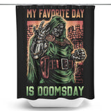 My Favorite Day is Doomsday - Shower Curtain
