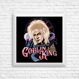 Never Fear the Goblin King - Posters & Prints