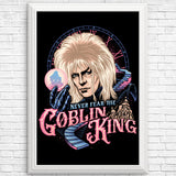 Never Fear the Goblin King - Posters & Prints