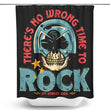 No Wrong Time to Rock - Shower Curtain