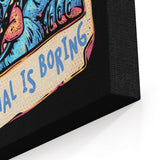Normal is Boring - Canvas Print