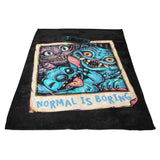 Normal is Boring - Fleece Blanket