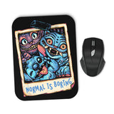 Normal is Boring - Mousepad