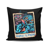 Normal is Boring - Throw Pillow