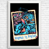Normal is Boring - Posters & Prints