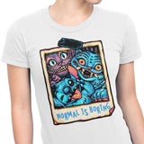 Normal is Boring - Women's Apparel