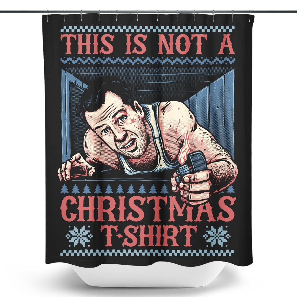 Not a Christmas Shirt - Shower Curtain