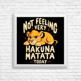 Not Feeling It - Posters & Prints