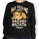 Not Feeling It - Sweatshirt